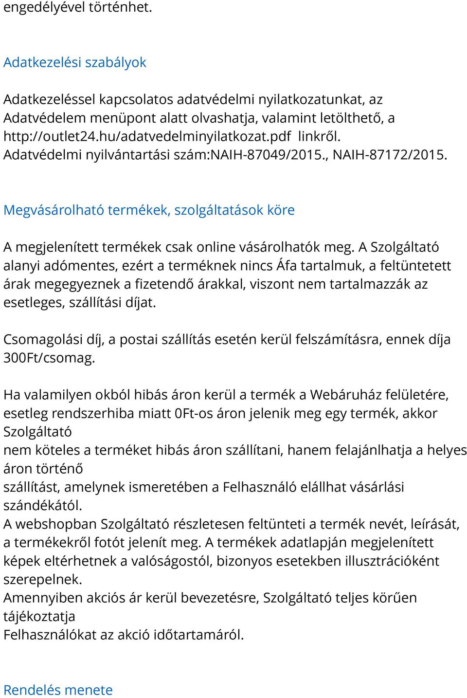 Megvásárolható termékek, szolgáltatások köre A megjelenített termékek csak online vásárolhatók meg.