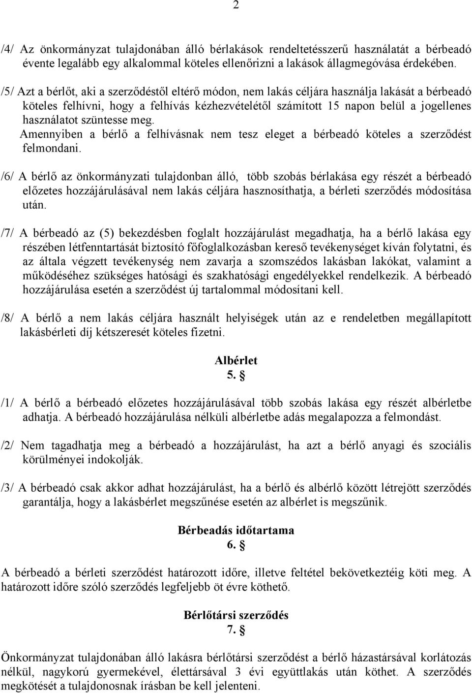 szüntesse meg. Amennyiben a bérlő a felhívásnak nem tesz eleget a bérbeadó köteles a szerződést felmondani.