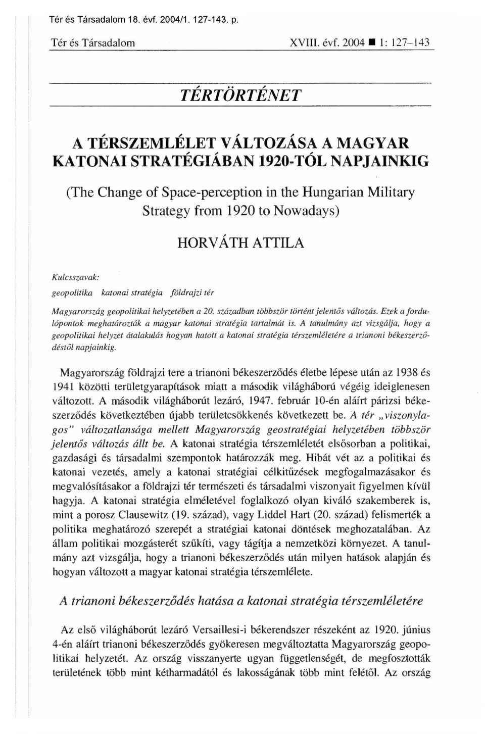 HORVÁTH ATTILA Kulcsszavak: geopolitika katonai stratégia földrajzi tér Magyarország geopolitikai helyzetében a 20. században többször történt jelent ős változás.