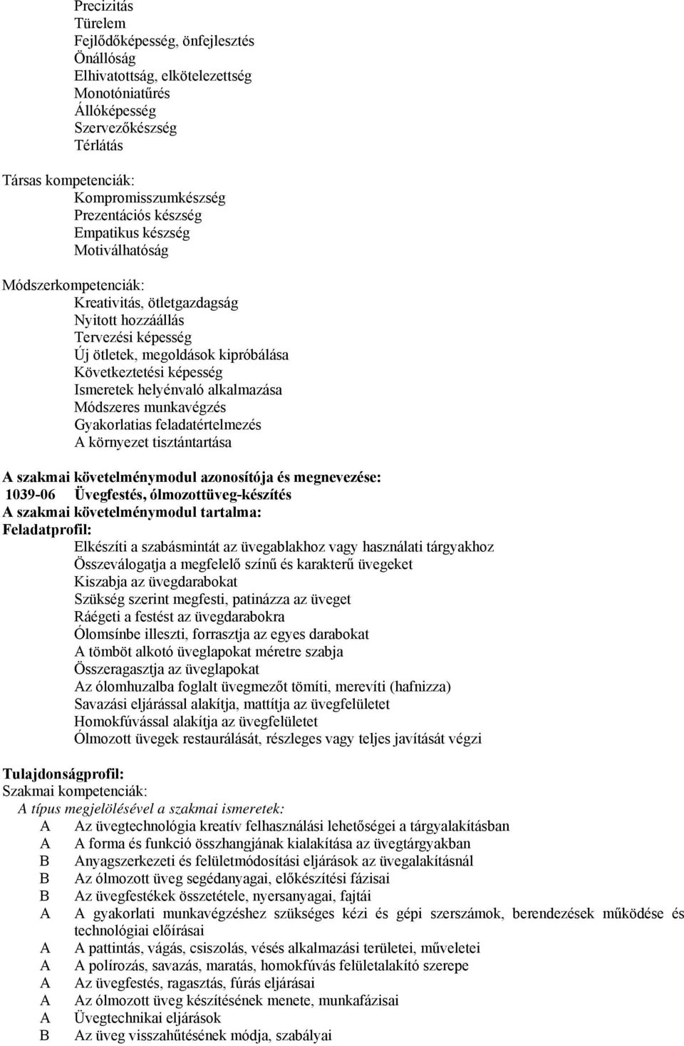 helyénvaló alkalmazása Módszeres munkavégzés Gyakorlatias feladatértelmezés A környezet tisztántartása A szakmai követelménymodul azonosítója és megnevezése: 1039-06 Üvegfestés, ólmozottüveg-készítés