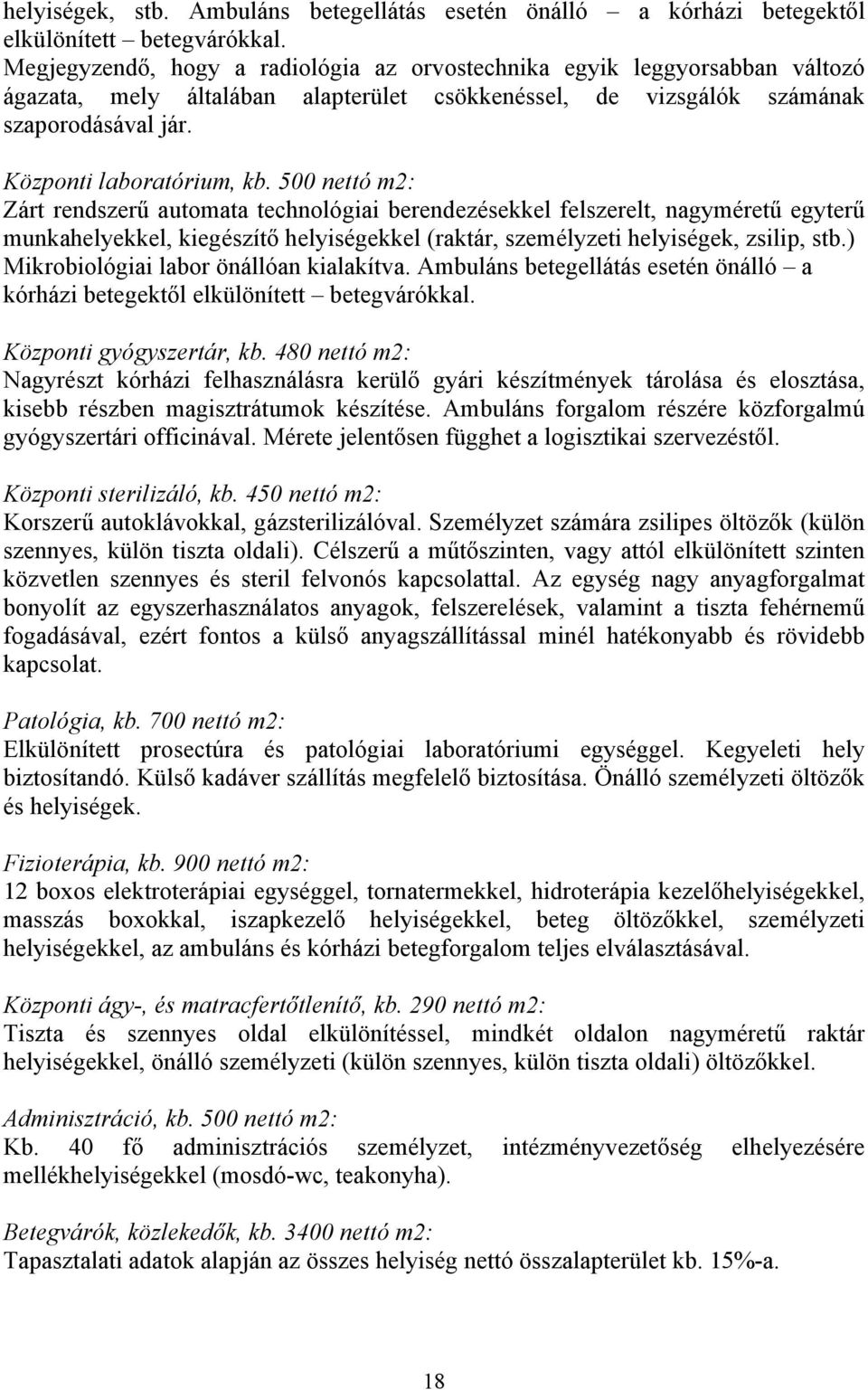 500 nettó m2: Zárt rendszerű automata technológiai berendezésekkel felszerelt, nagyméretű egyterű munkahelyekkel, kiegészítő helyiségekkel (raktár, személyzeti helyiségek, zsilip, stb.