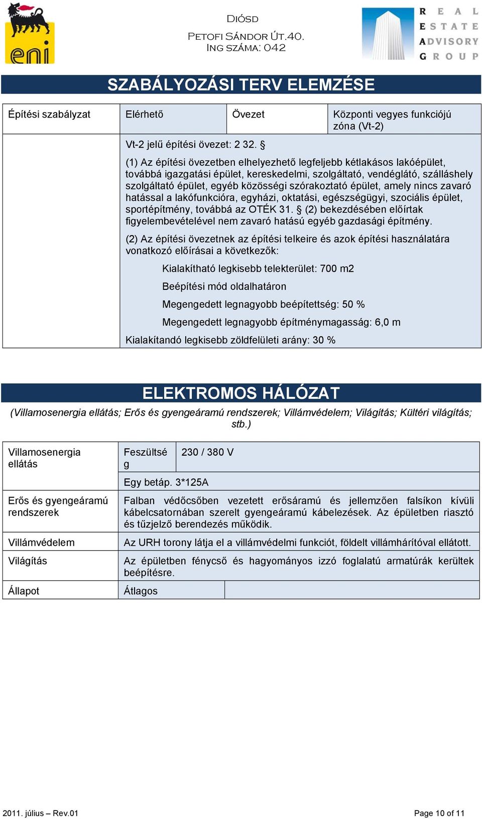 épület, amely nincs zavaró hatással a lakófunkcióra, egyházi, oktatási, egészségügyi, szociális épület, sportépítmény, továbbá az OTÉK 31.