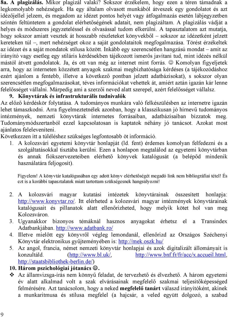 elérhetőségének adatait, nem plagizáltam. A plagizálás vádját a helyes és módszeres jegyzeteléssel és olvasással tudom elkerülni.