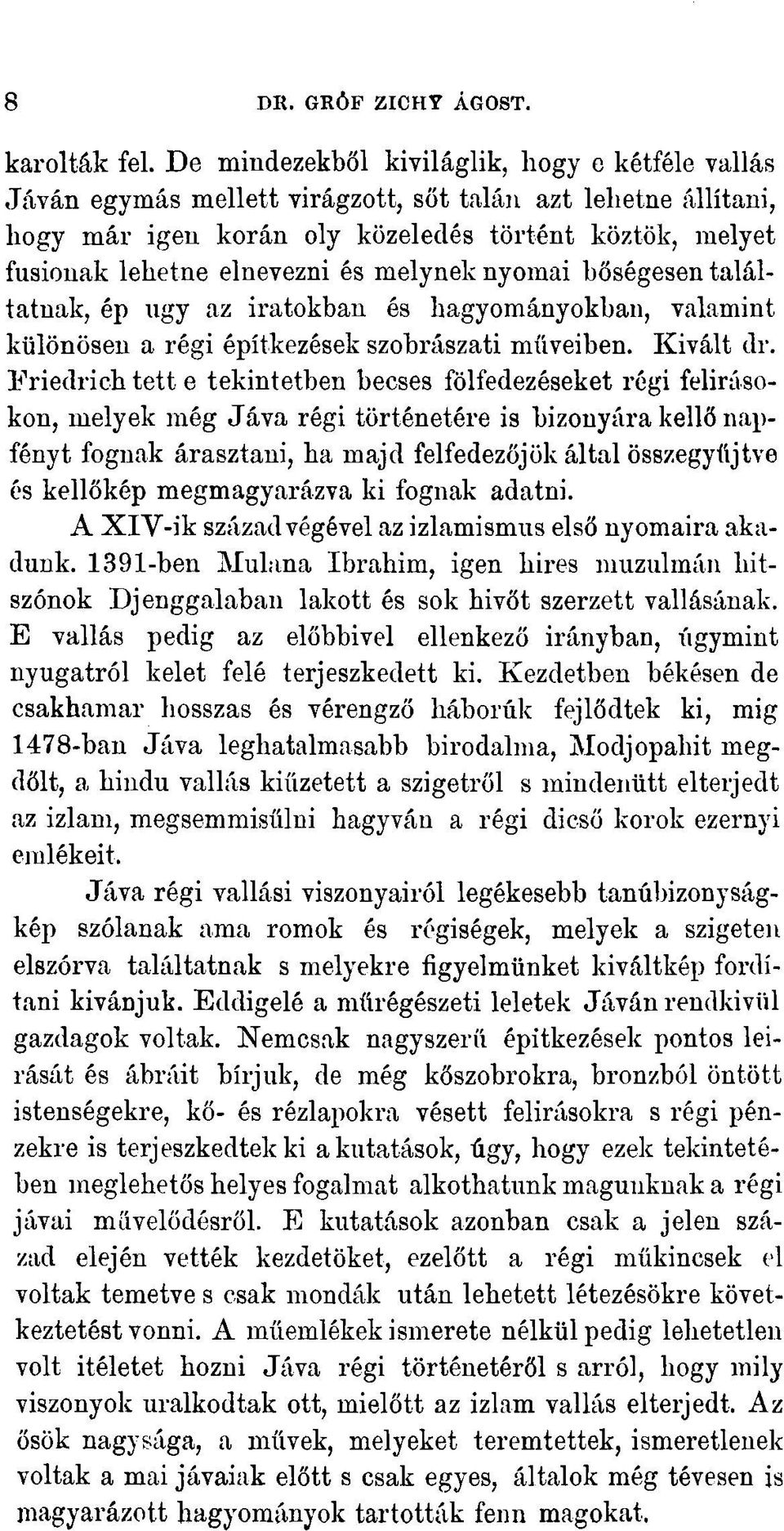 melynek nyomai bőségesen találtatnak, ép ngy az iratokban és hagyományokban, valamint különösen a régi építkezések szobrászati műveiben. Kivált dr.