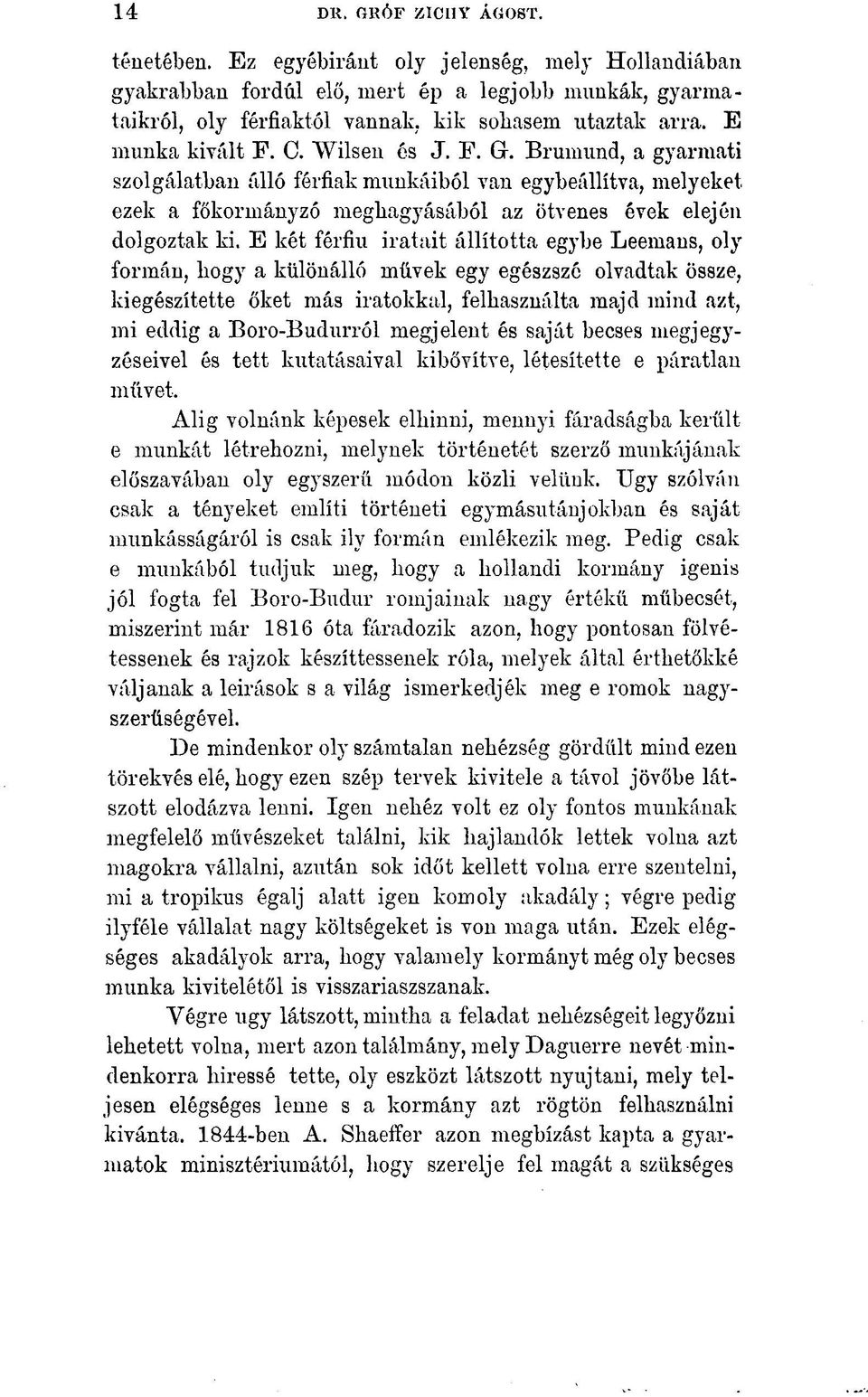 E két férfiú iratait állította egybe Leemans, oly formán, hogy a különálló művek egy egészszé olvadtak össze, kiegészítette őket más iratokkal, felhasználta majd mind azt, mi eddig a Boro-Budurról