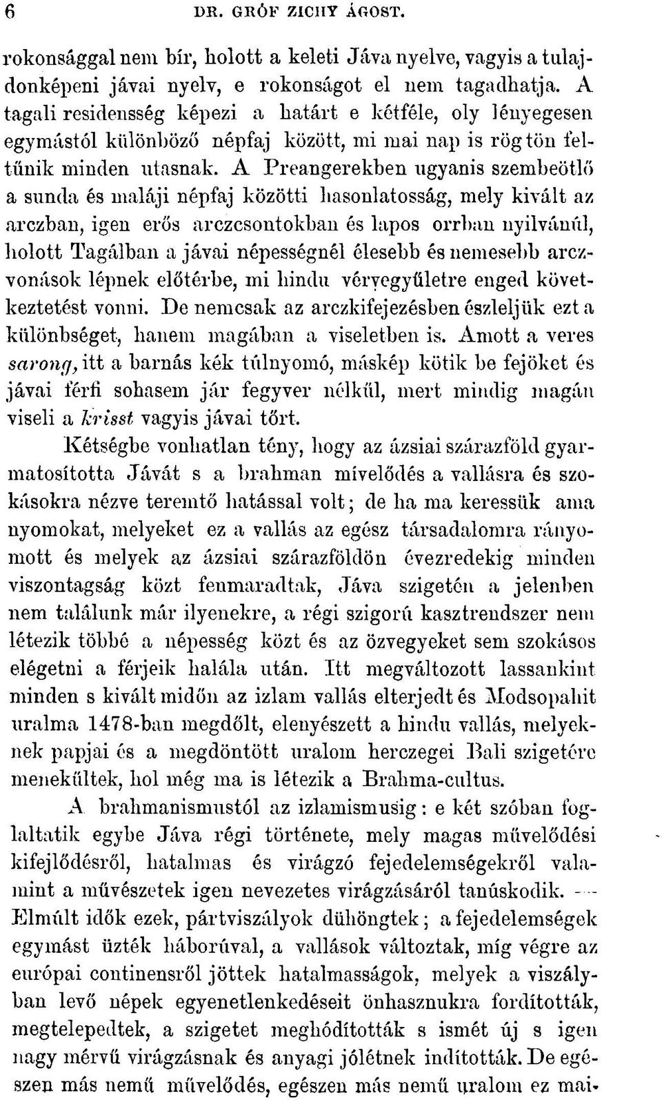 A Preangerekben ugyanis szembeötlő a sunda és maláji népfaj közötti hasonlatosság, mely kivált az arczban, igen erős arczcsontokban és lapos orrban nyilvánul, holott Tagálban a jávai népességnél