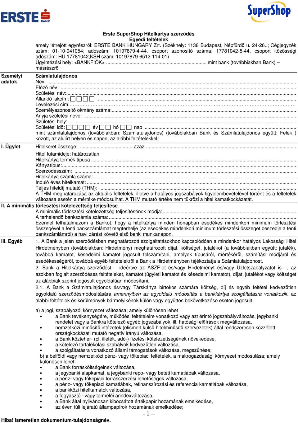 .. mint bank (továbbiakban Bank) másrészről Személyi Számlatulajdonos adatok Név:... Előző név:... Születési név:... Állandó lakcím:... Levelezési cím: Személyazonosító okmány száma:.