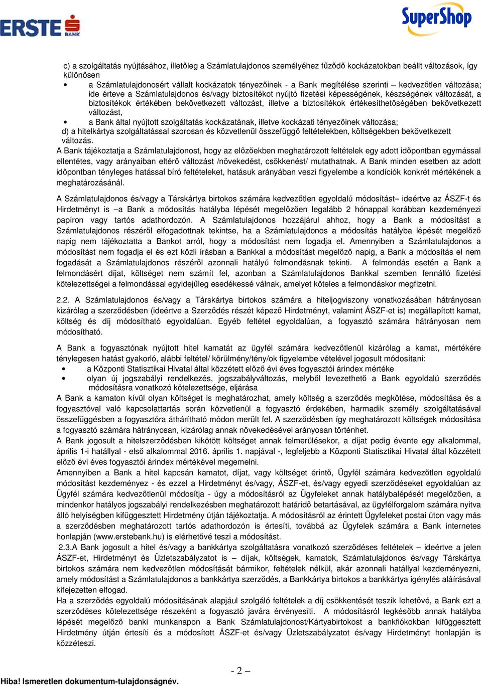 biztosítékok értékesíthetőségében bekövetkezett változást, a Bank által nyújtott szolgáltatás kockázatának, illetve kockázati tényezőinek változása; d) a hitelkártya szolgáltatással szorosan és