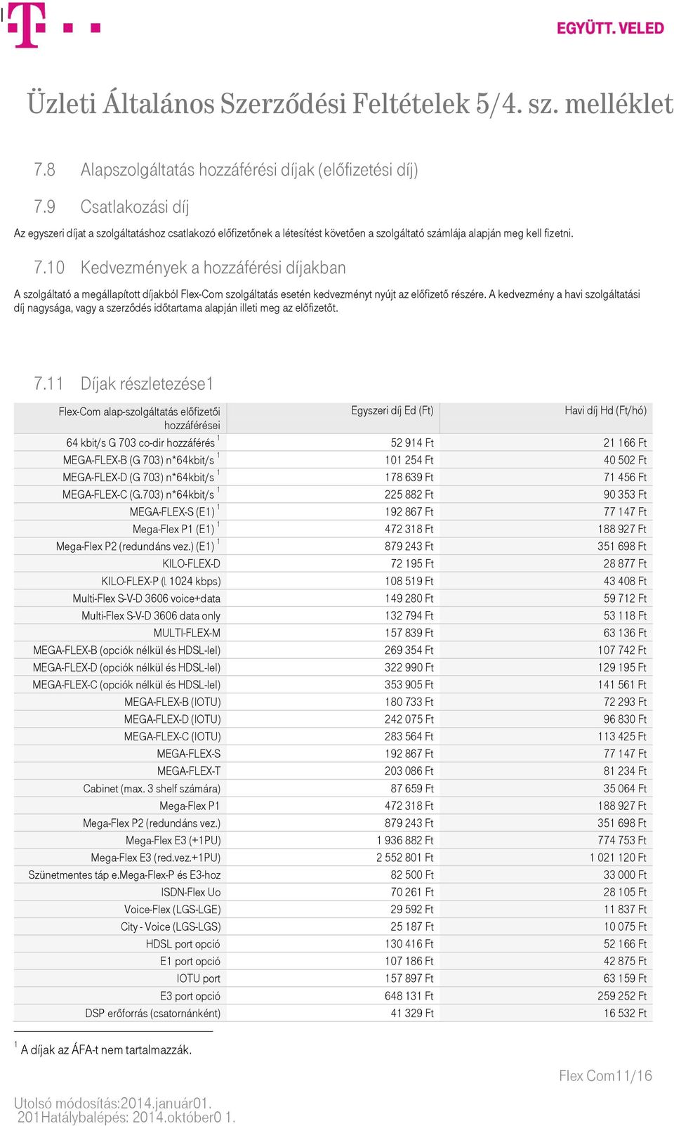 10 Kedvezmények a hozzáférési díjakban A szolgáltató a megállapított díjakból Flex-Com szolgáltatás esetén kedvezményt nyújt az előfizető részére.