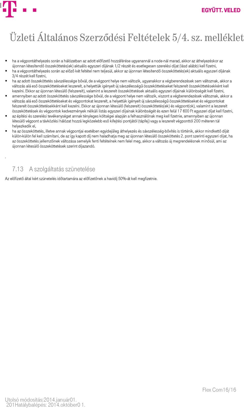 díjának 3/4 részét kell fizetni, ha az adott összeköttetés sávszélessége bővül, de a végpont helye nem változik, ugyanakkor a végberendezések sem változnak, akkor a változás alá eső összeköttetéseket