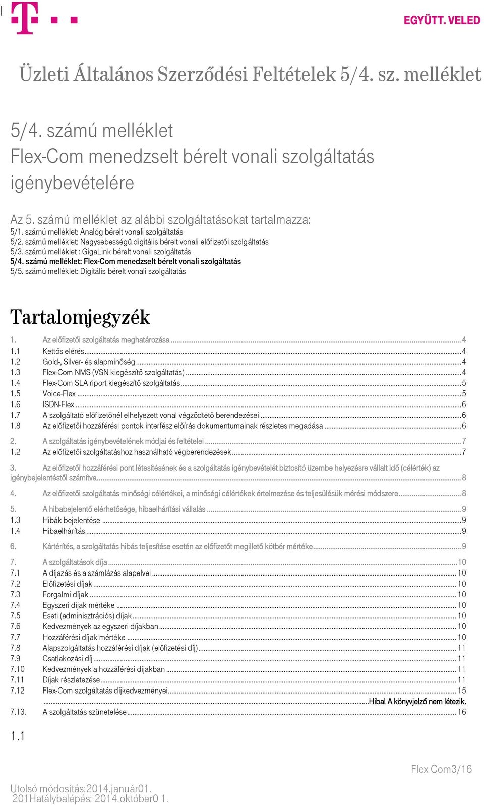 számú melléklet: Flex-Com menedzselt bérelt vonali szolgáltatás 5/5. számú melléklet: Digitális bérelt vonali szolgáltatás Tartalomjegyzék 1. Az előfizetői szolgáltatás meghatározása... 4 1.