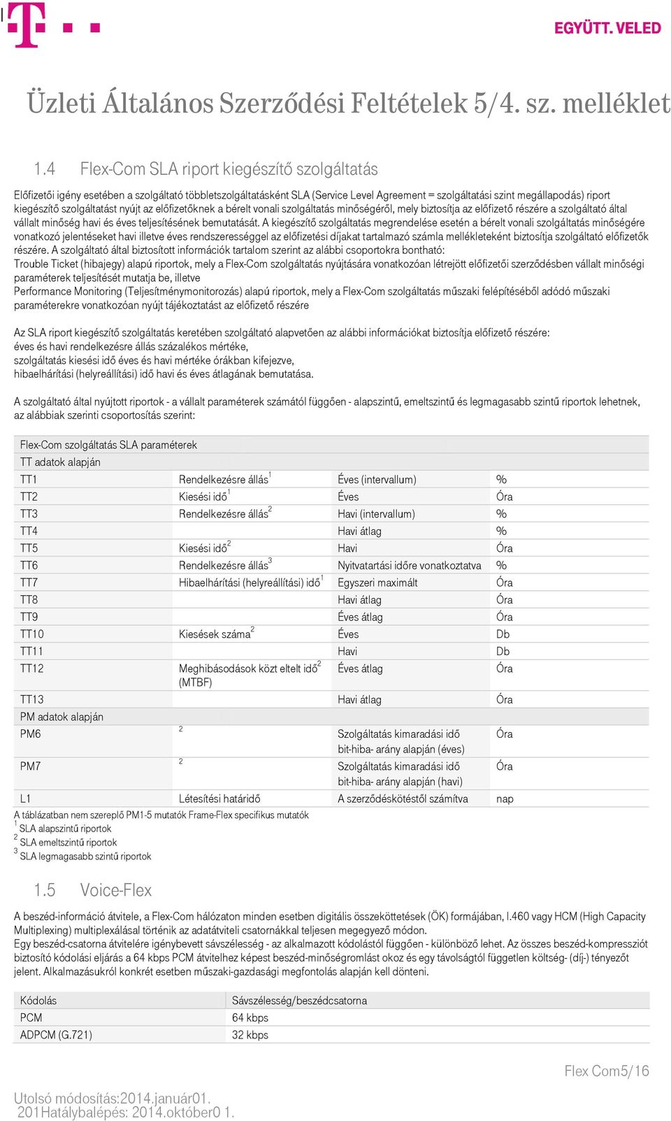 A kiegészítő szolgáltatás megrendelése esetén a bérelt vonali szolgáltatás minőségére vonatkozó jelentéseket havi illetve éves rendszerességgel az előfizetési díjakat tartalmazó számla mellékleteként