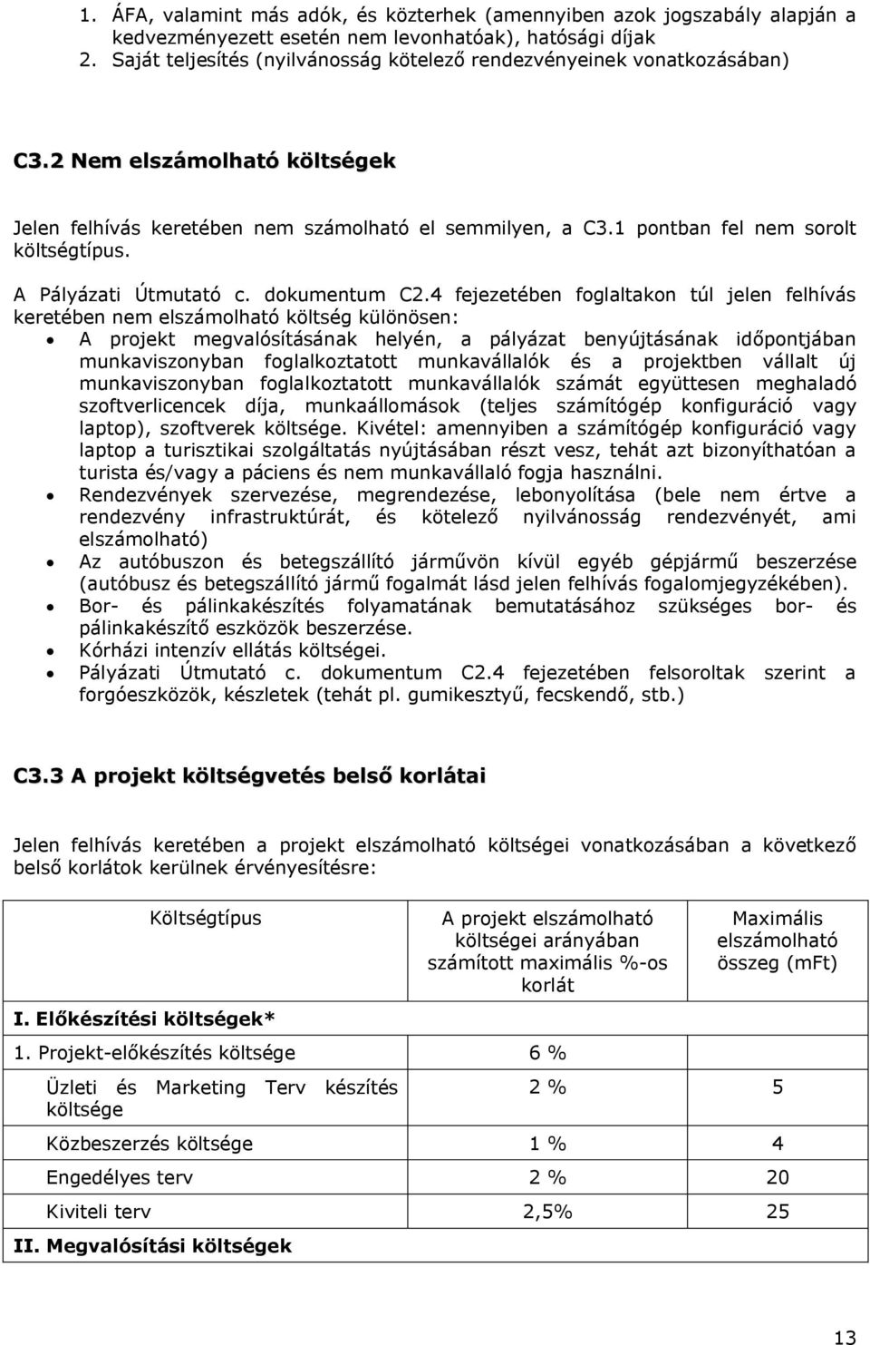 1 pontban fel nem sorolt költségtípus. A Pályázati Útmutató c. dokumentum C2.