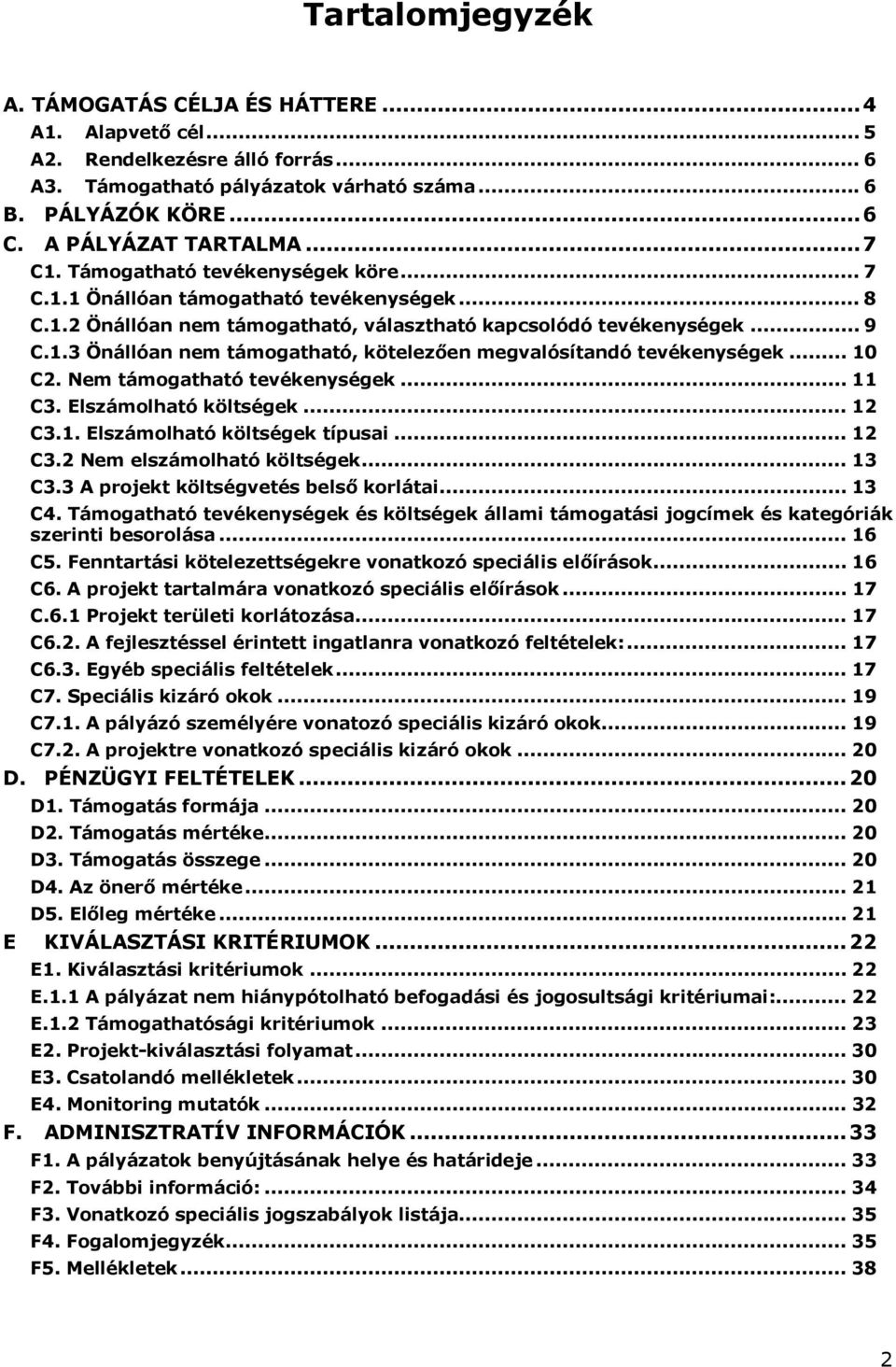 .. 10 C2. Nem támogatható tevékenységek... 11 C3. Elszámolható költségek... 12 C3.1. Elszámolható költségek típusai... 12 C3.2 Nem elszámolható költségek... 13 C3.