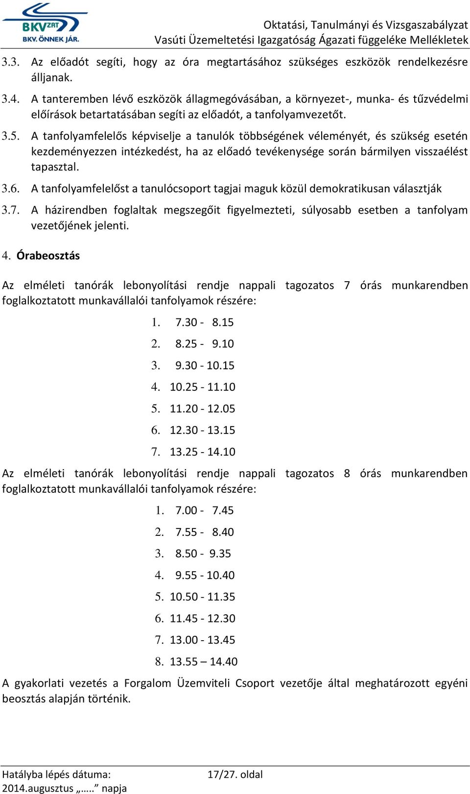 A tanfolyamfelelős képviselje a tanulók többségének véleményét, és szükség esetén kezdeményezzen intézkedést, ha az előadó tevékenysége során bármilyen visszaélést tapasztal. 3.6.