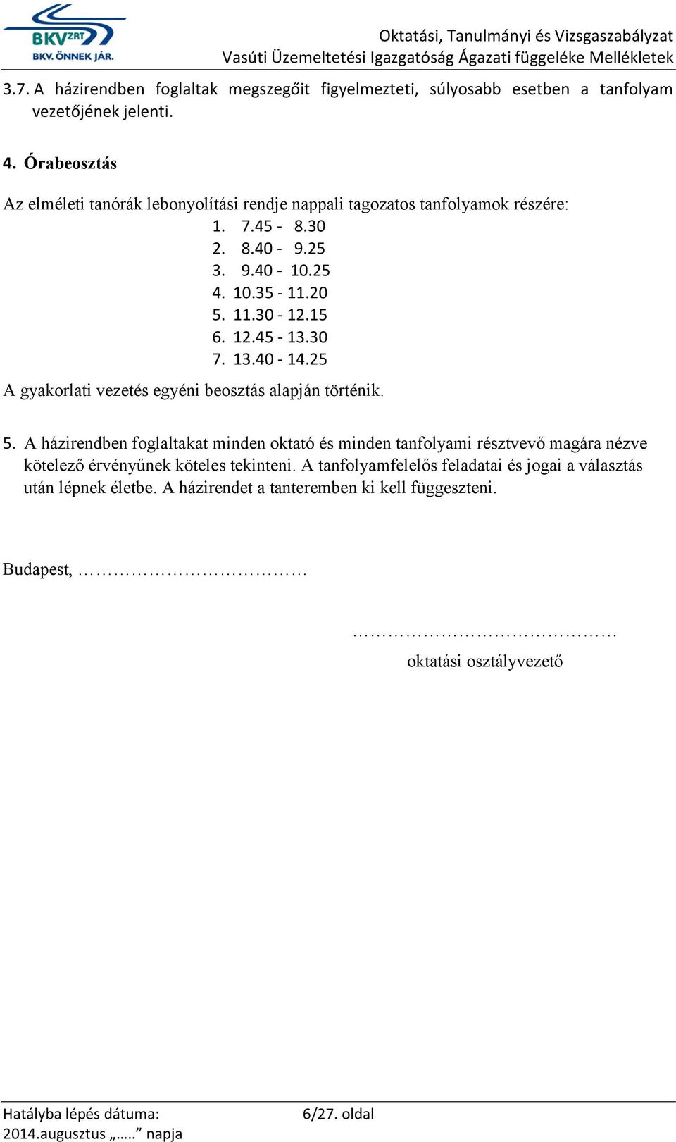 15 6. 12.45-13.30 7. 13.40-14.25 A gyakorlati vezetés egyéni beosztás alapján történik. 5.