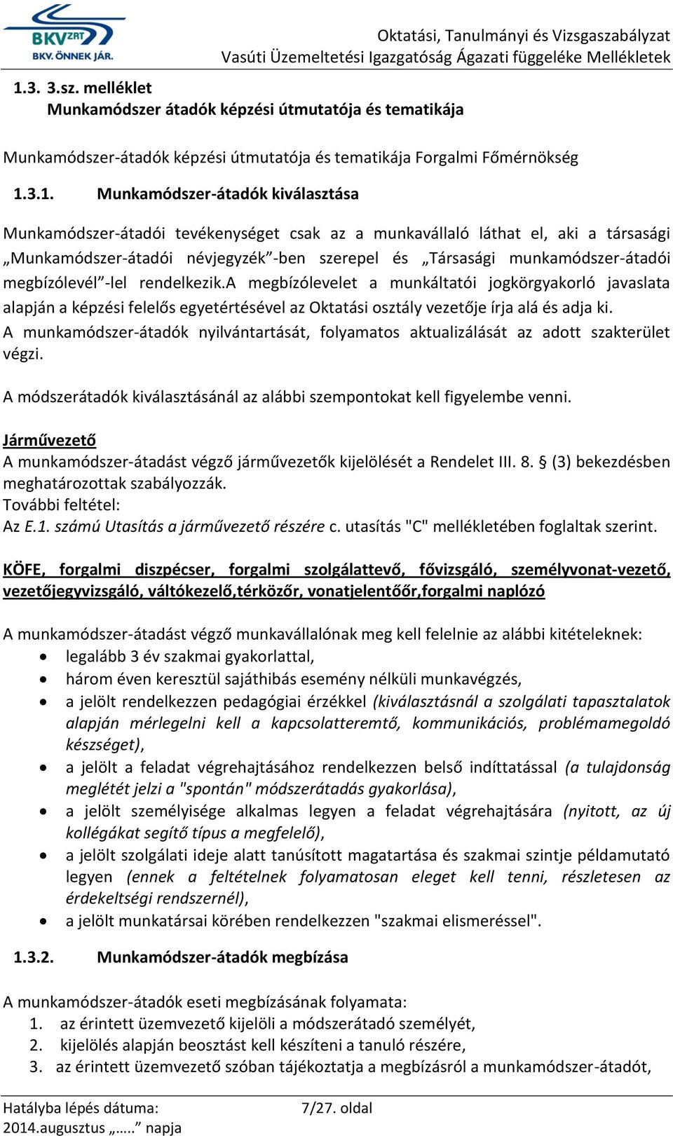 a megbízólevelet a munkáltatói jogkörgyakorló javaslata alapján a képzési felelős egyetértésével az Oktatási osztály vezetője írja alá és adja ki.