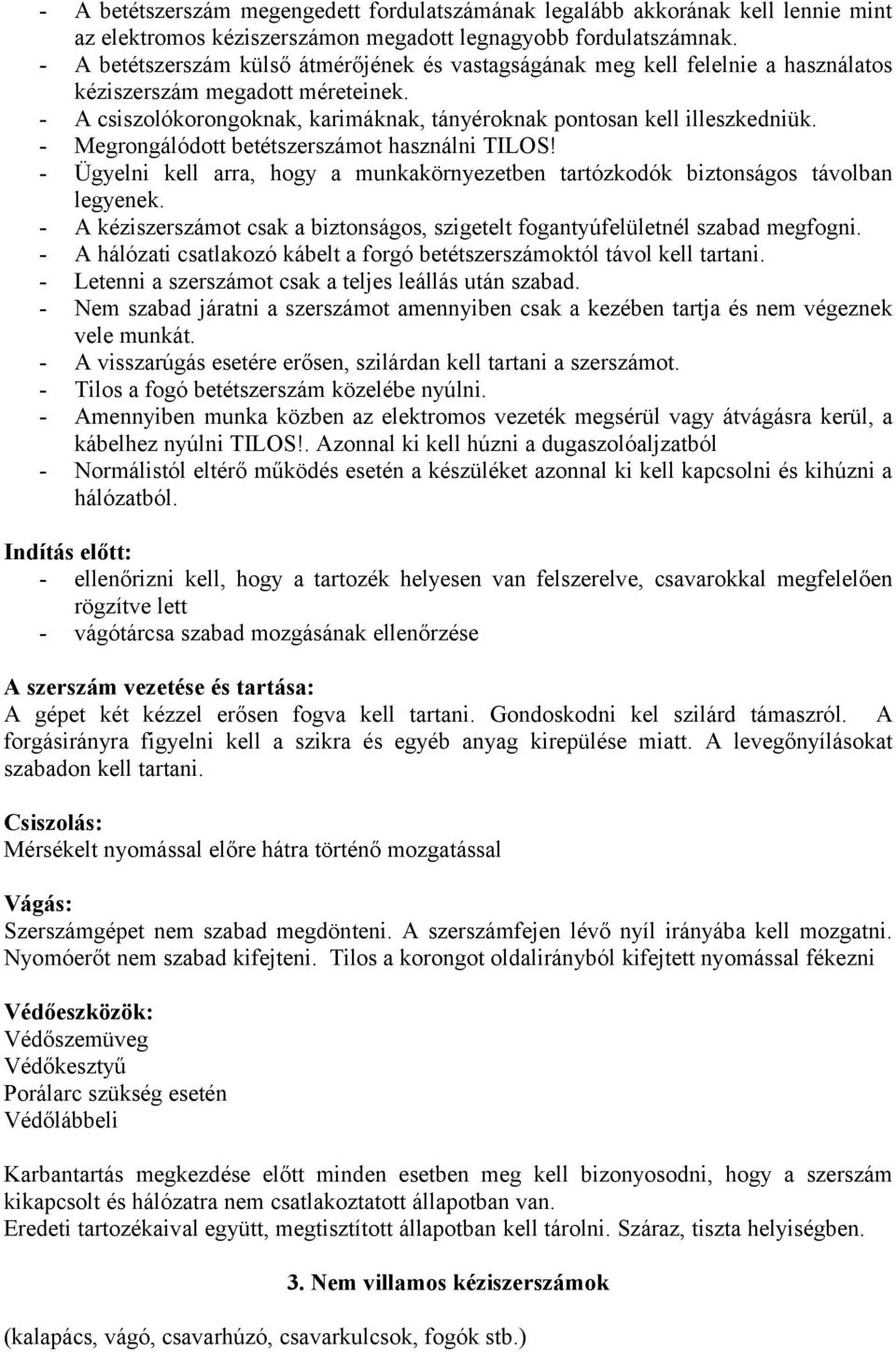 - Megrongálódott betétszerszámot használni TILOS! - Ügyelni kell arra, hogy a munkakörnyezetben tartózkodók biztonságos távolban legyenek.