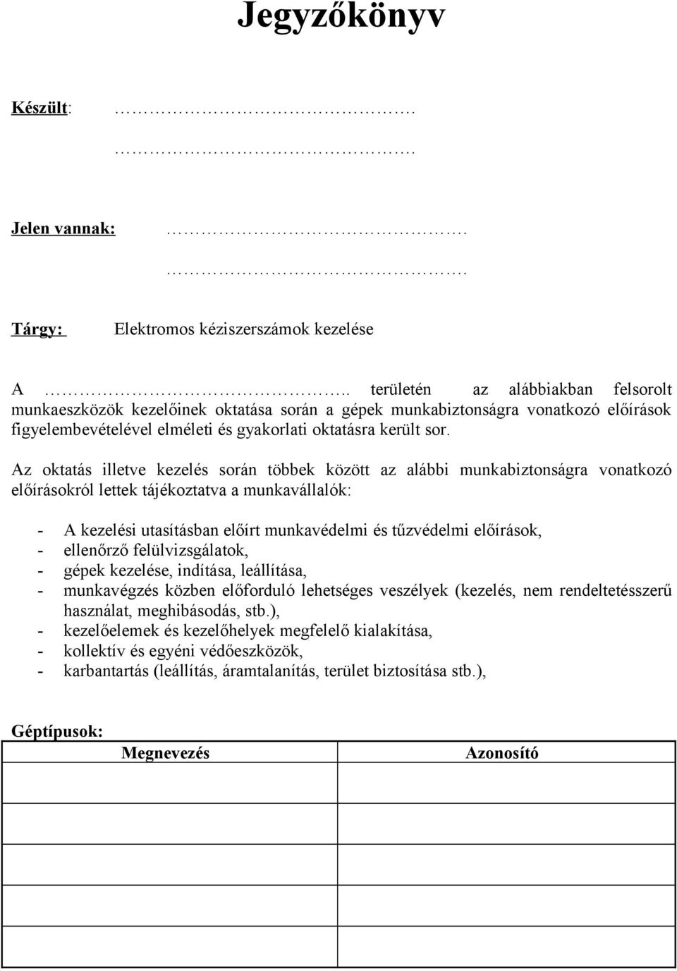 Az oktatás illetve kezelés során többek között az alábbi munkabiztonságra vonatkozó előírásokról lettek tájékoztatva a munkavállalók: - A kezelési utasításban előírt munkavédelmi és tűzvédelmi