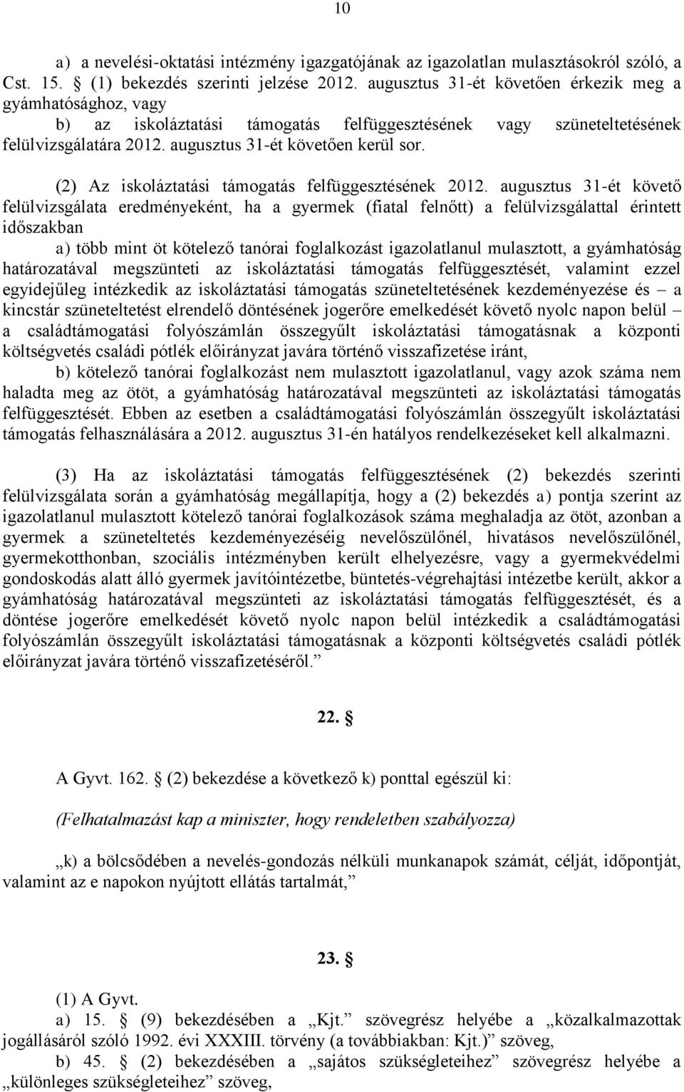 (2) Az iskoláztatási támogatás felfüggesztésének 2012.