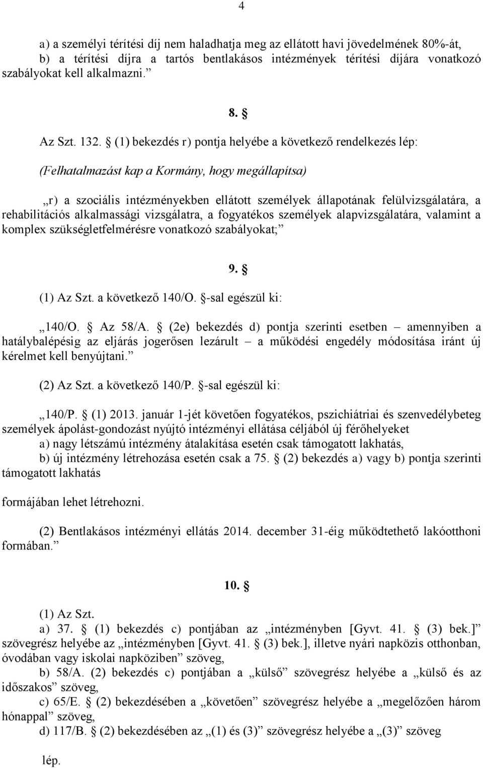 rehabilitációs alkalmassági vizsgálatra, a fogyatékos személyek alapvizsgálatára, valamint a komplex szükségletfelmérésre vonatkozó szabályokat; 9. (1) Az Szt. a következő 140/O.