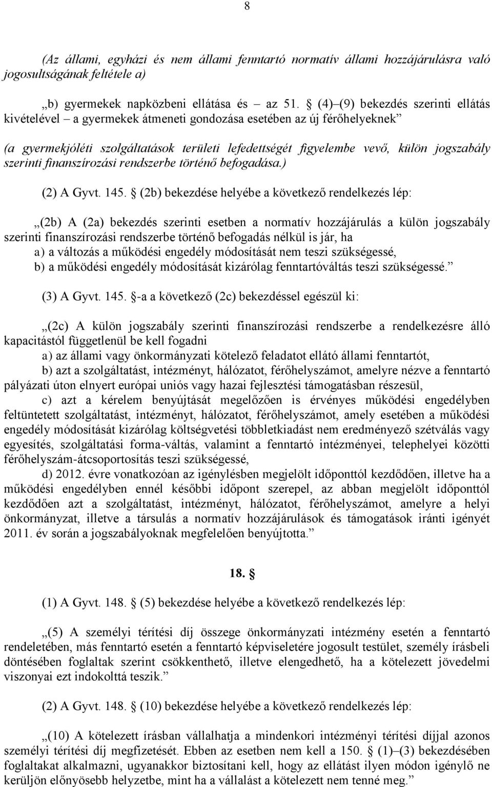 szerinti finanszírozási rendszerbe történő befogadása.) (2) A Gyvt. 145.