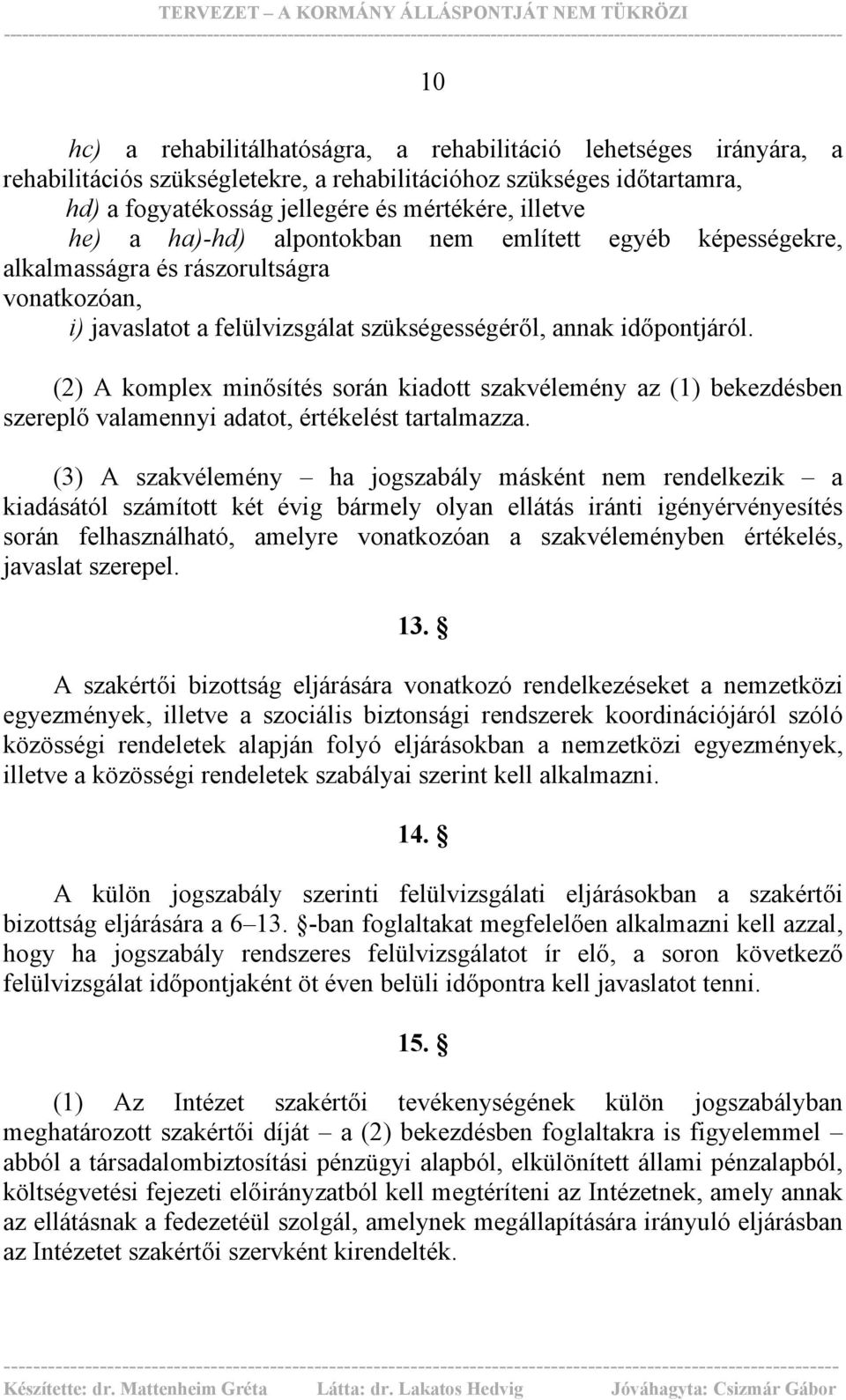 (2) A komplex minősítés során kiadott szakvélemény az (1) bekezdésben szereplő valamennyi adatot, értékelést tartalmazza.