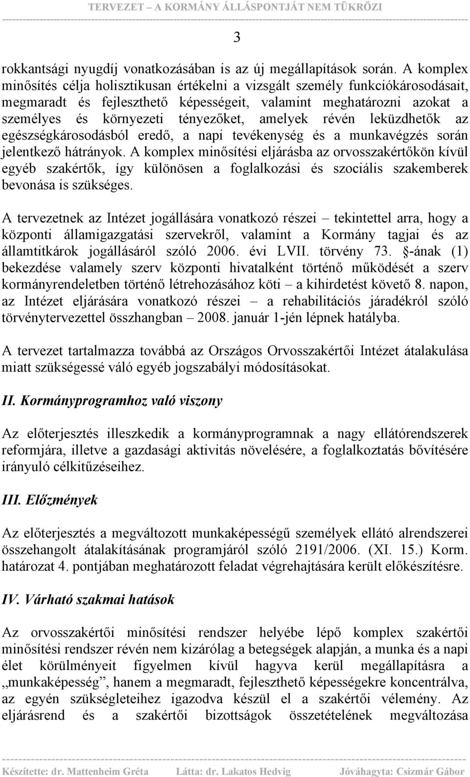 amelyek révén leküzdhetők az egészségkárosodásból eredő, a napi tevékenység és a munkavégzés során jelentkező hátrányok.