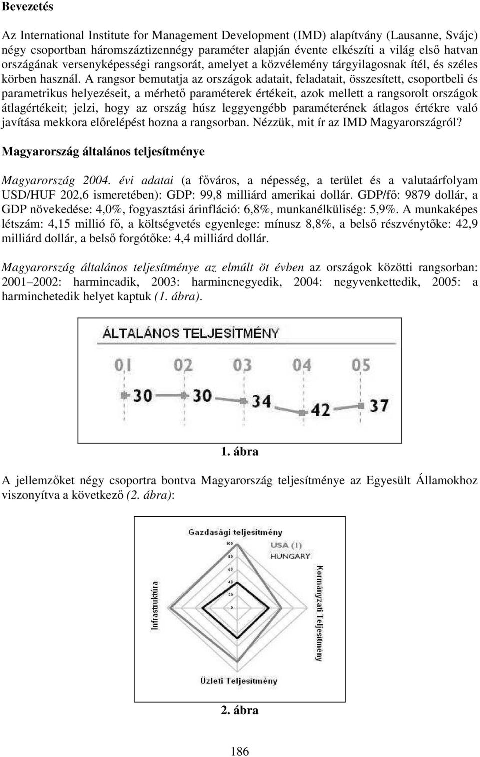 A rangsor bemutatja az országok adatait, feladatait, összesített, csoportbeli és parametrikus helyezéseit, a mérhető paraméterek értékeit, azok mellett a rangsorolt országok átlagértékeit; jelzi,