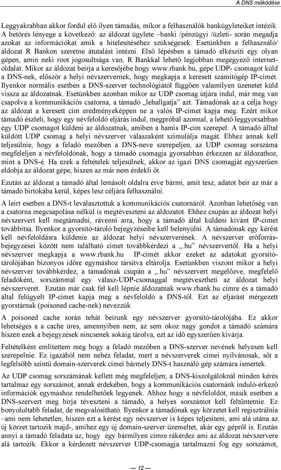 Esetünkben a felhasználó/ áldozat R Bankon szeretne átutalást intézni.