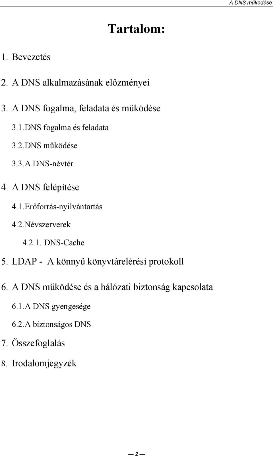 LDAP - A könnyő könyvtárelérési protokoll 6. A DNS mőködése és a hálózati biztonság kapcsolata 6.1.