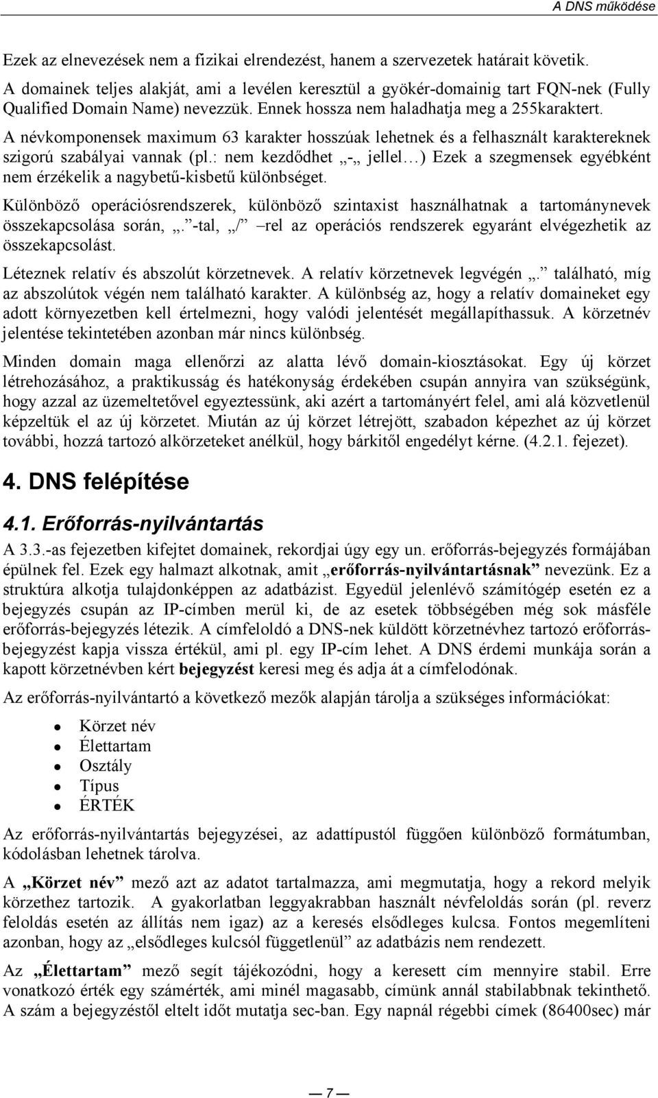 A névkomponensek maximum 63 karakter hosszúak lehetnek és a felhasznált karaktereknek szigorú szabályai vannak (pl.