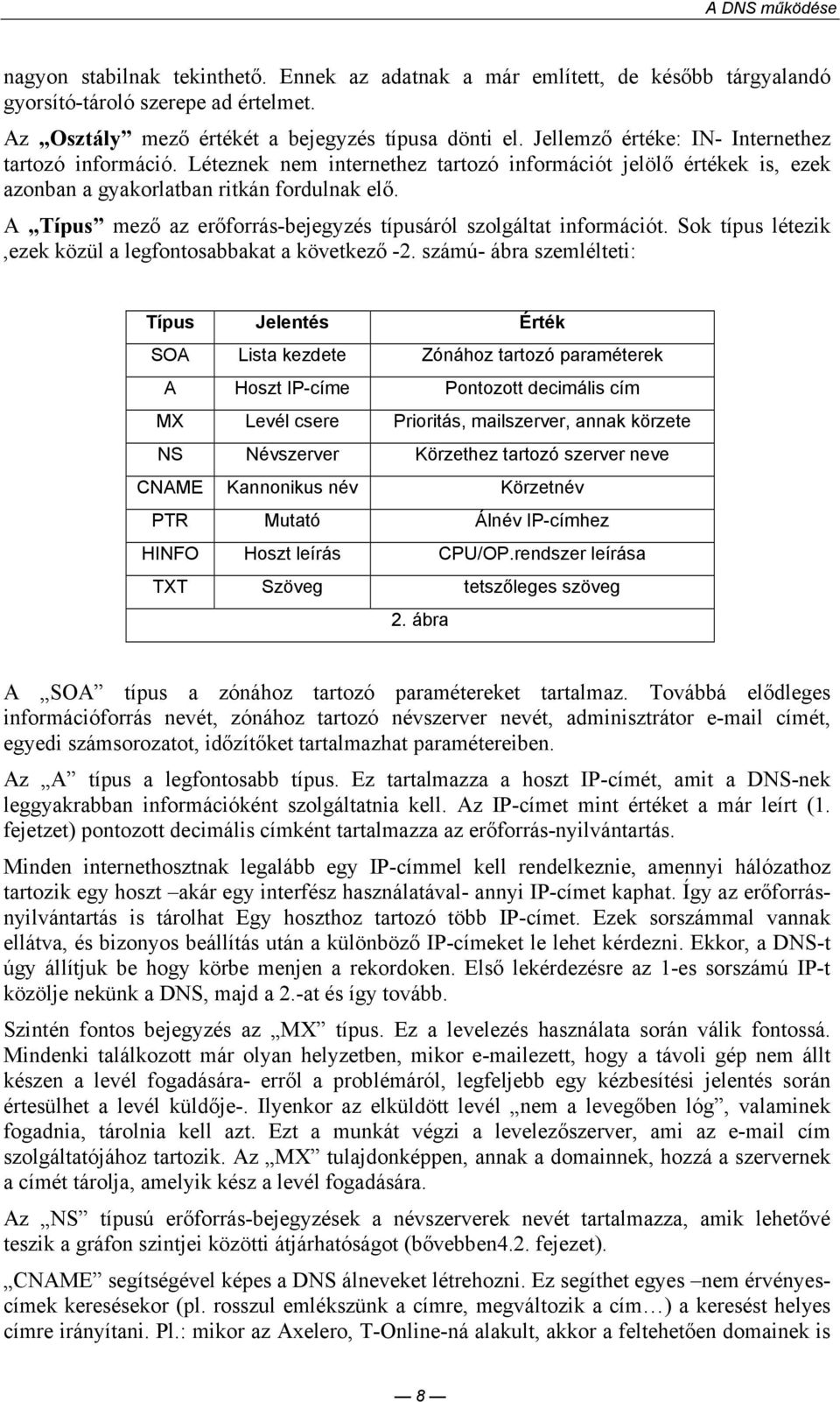 A Típus mezı az erıforrás-bejegyzés típusáról szolgáltat információt. Sok típus létezik,ezek közül a legfontosabbakat a következı -2.