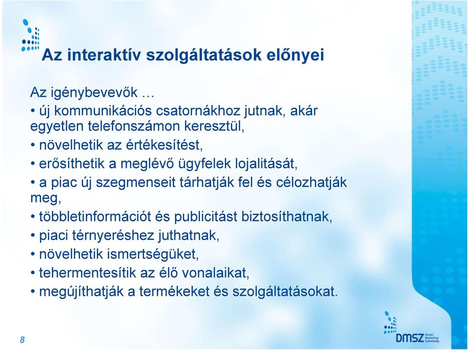 szegmenseit tárhatják fel és célozhatják meg, többletinformációt és publicitást biztosíthatnak, piaci