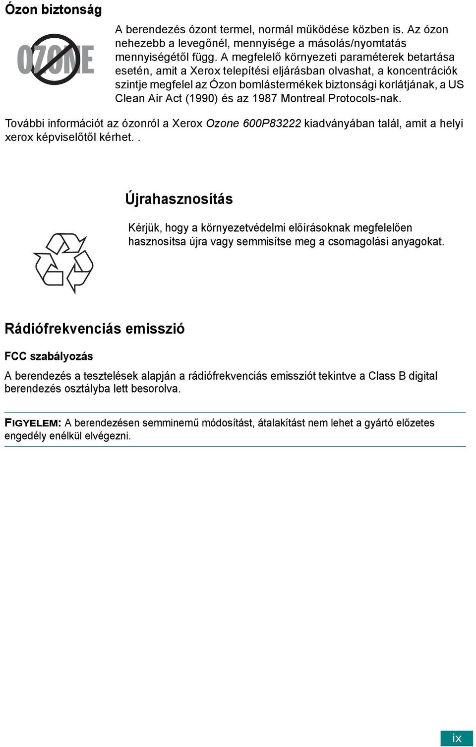 (1990) és az 1987 Montreal Protocols-nak. További információt az ózonról a Xerox Ozone 600P83222 kiadványában talál, amit a helyi xerox képviselőtől kérhet.