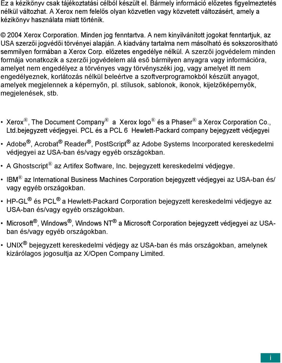 A nem kinyilvánított jogokat fenntartjuk, az USA szerzői jogvédői törvényei alapján. A kiadvány tartalma nem másolható és sokszorosítható semmilyen formában a Xerox Corp. előzetes engedélye nélkül.