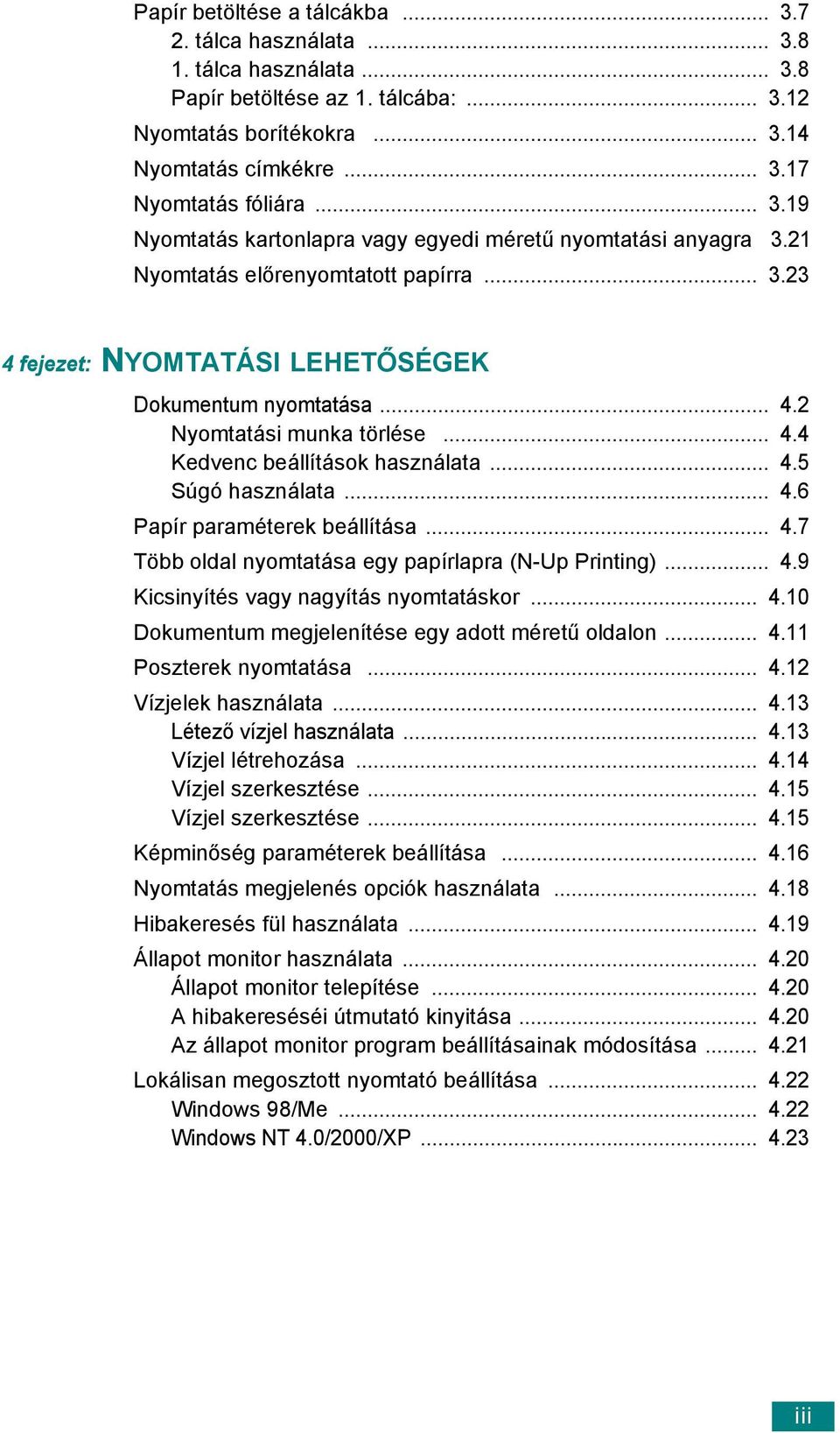 .. 4.4 Kedvenc beállítások használata... 4.5 Súgó használata... 4.6 Papír paraméterek beállítása... 4.7 Több oldal nyomtatása egy papírlapra (N-Up Printing)... 4.9 Kicsinyítés vagy nagyítás nyomtatáskor.