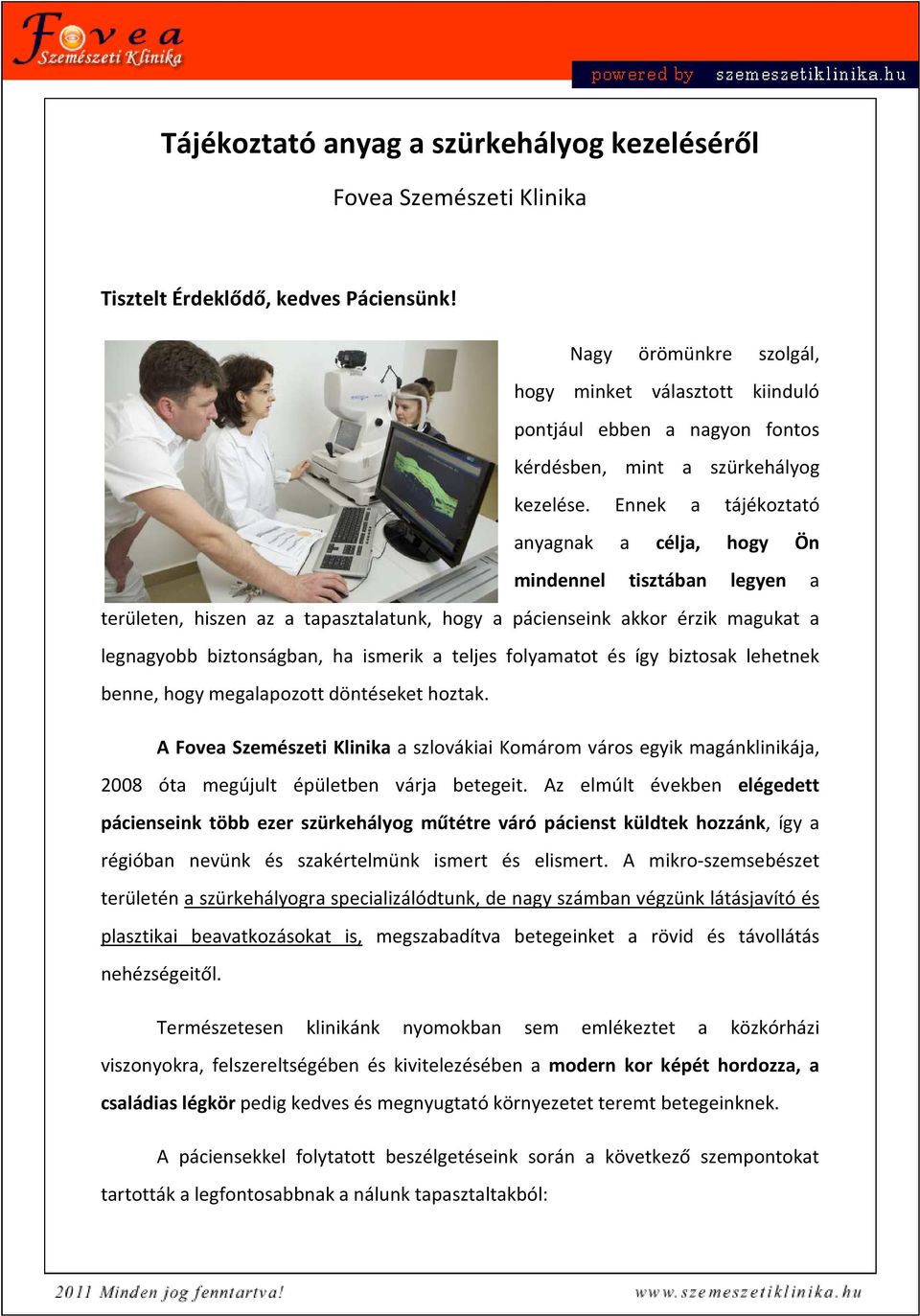 Ennek a tájékoztató anyagnak a célja, hogy Ön mindennel tisztában legyen a területen, hiszen az a tapasztalatunk, hogy a pácienseink akkor érzik magukat a legnagyobb biztonságban, ha ismerik a teljes