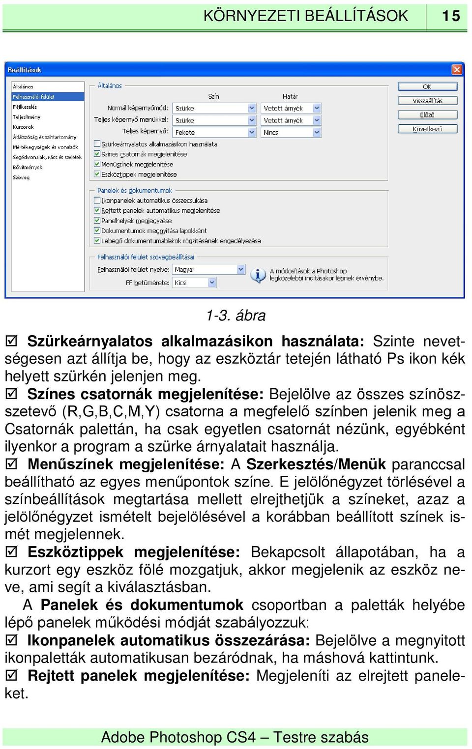 program a szürke árnyalatait használja. Menűszínek megjelenítése: A Szerkesztés/Menük paranccsal beállítható az egyes menűpontok színe.
