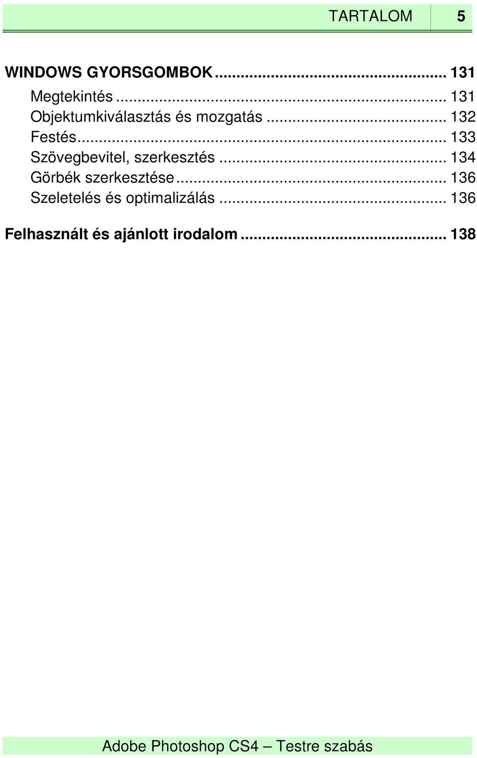 .. 133 Szövegbevitel, szerkesztés... 134 Görbék szerkesztése.