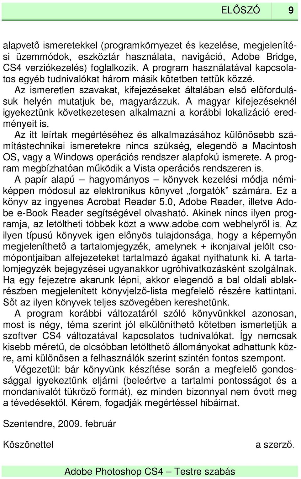 A magyar kifejezéseknél igyekeztünk következetesen alkalmazni a korábbi lokalizáció eredményeit is.