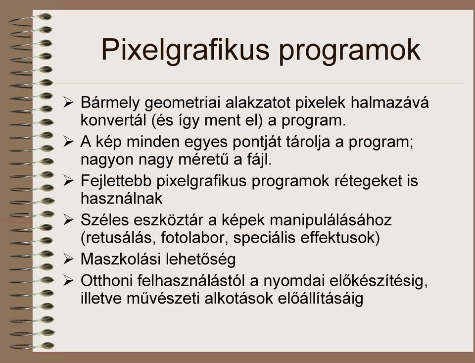 Fejlettebb pixelgrafikus programok rétegeket is használnak Széles eszköztár a képek manipulálásához