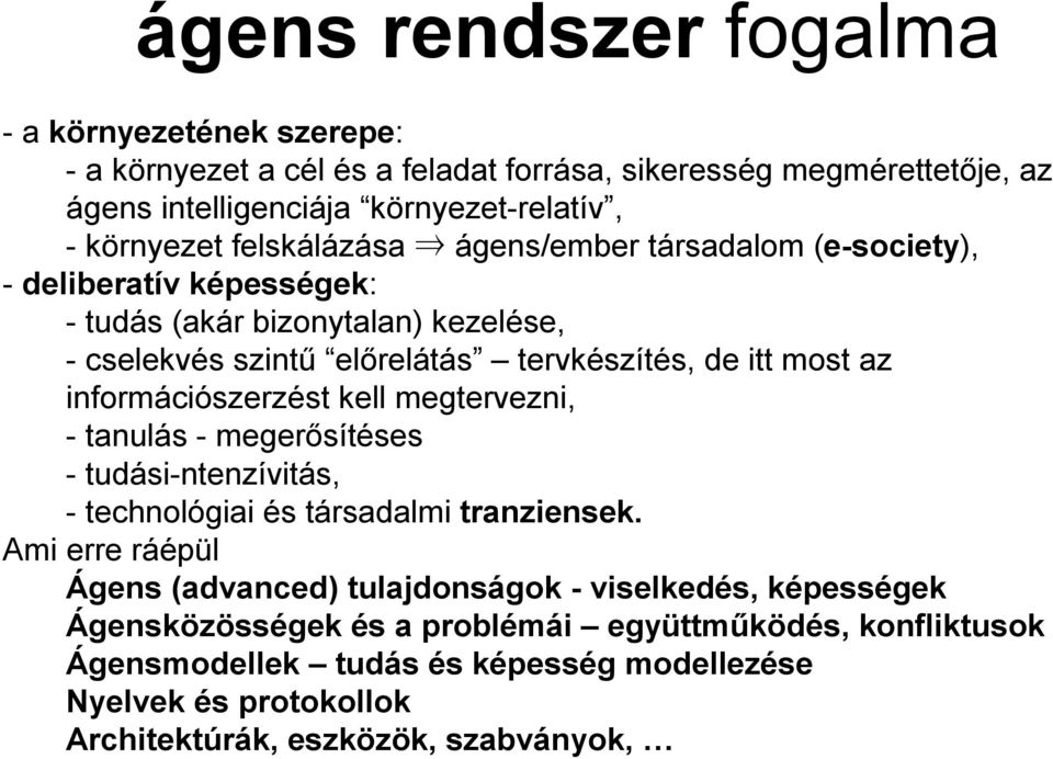 információszerzést kell megtervezni, -tanulás - megerősítéses -tudási-ntenzívitás, -technológiai és társadalmi tranziensek.