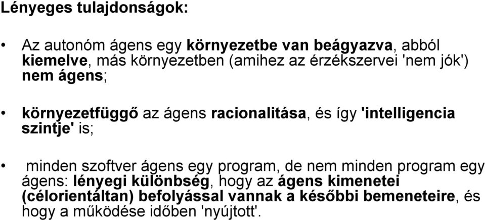 szintje' is; minden szoftver ágens egy program, de nem minden program egy ágens: lényegi különbség, hogy az