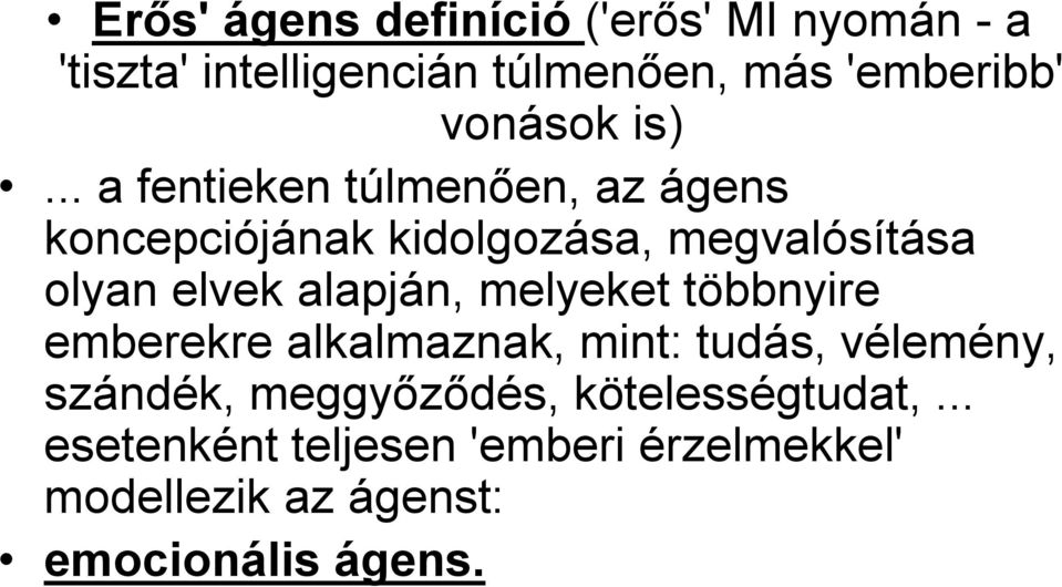 .. a fentieken túlmenően, az ágens koncepciójának kidolgozása, megvalósítása olyan elvek alapján,