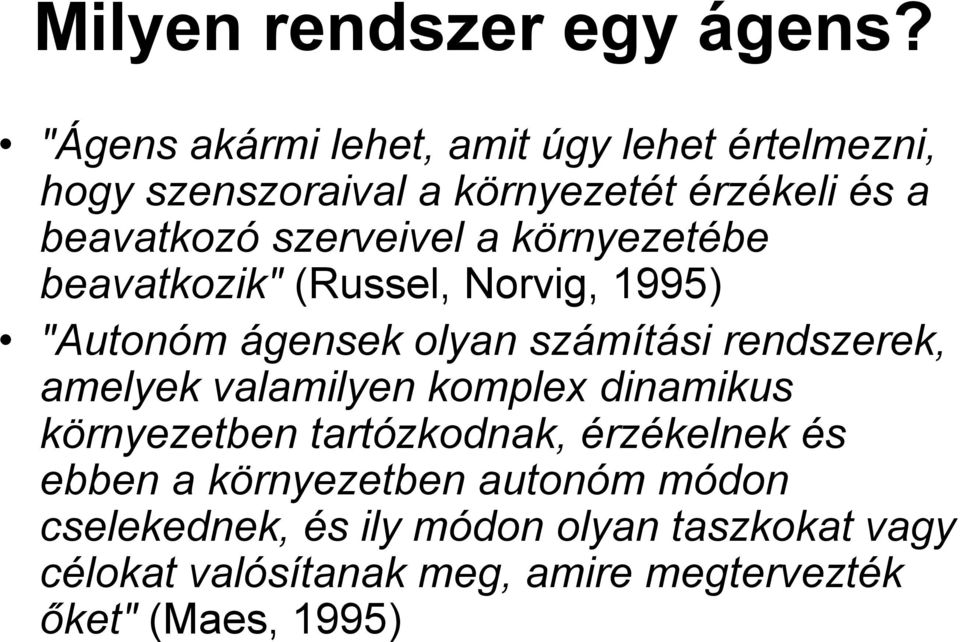 szerveivel a környezetébe beavatkozik" (Russel, Norvig, 1995) "Autonóm ágensek olyan számítási rendszerek, amelyek