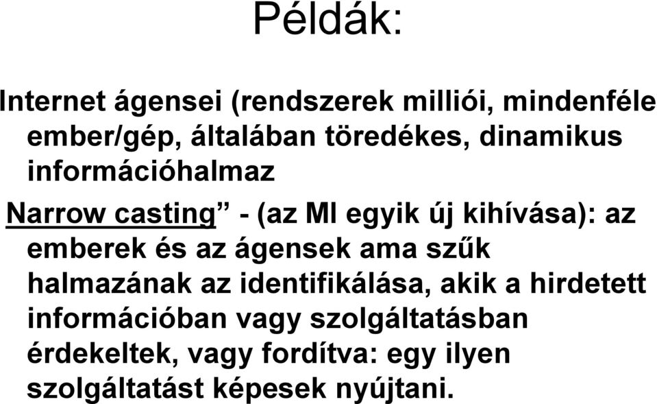 emberek és az ágensek ama szűk halmazának az identifikálása, akik a hirdetett