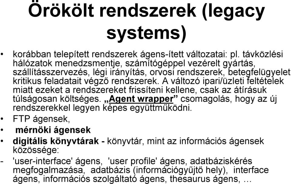 A változó ipari/üzleti feltételek miatt ezeket a rendszereket frissíteni kellene, csak az átírásuk túlságosan költséges.