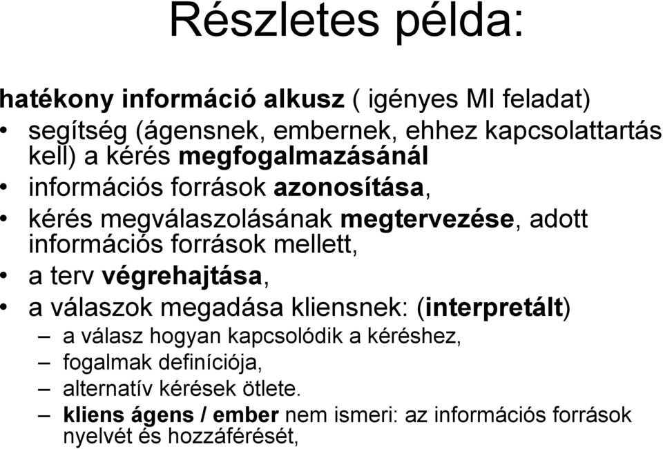 források mellett, a terv végrehajtása, a válaszok megadása kliensnek: (interpretált) a válasz hogyan kapcsolódik a