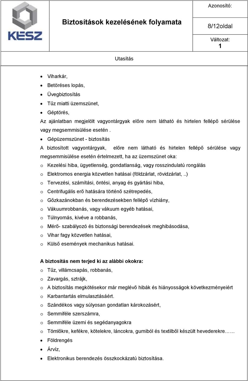 gondatlanság, vagy rosszindulatú rongálás o Elektromos energia közvetlen hatásai (földzárlat, rövidzárlat,.